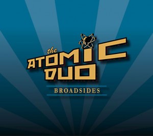 The Atomic Duo: Broadsides