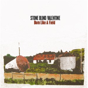 SOR_STONE BLIND VALENTINE_BURN LIKE A FIELD