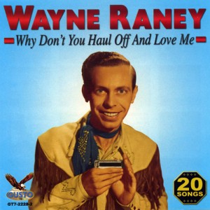 Wayne Raney: Why Don't You Haul Off and Love Me
