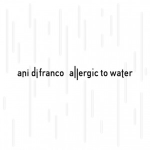 Ani DiFranco: Allergic to Water