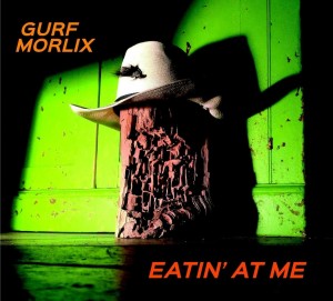 Gurf Morlix: Eatin' At Me