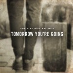Pine Hill Project's Tomorrow You're Going